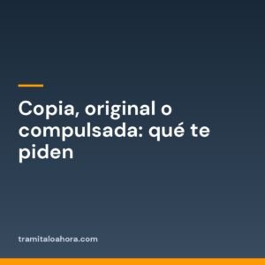 Copia, original o compulsada: qué te piden