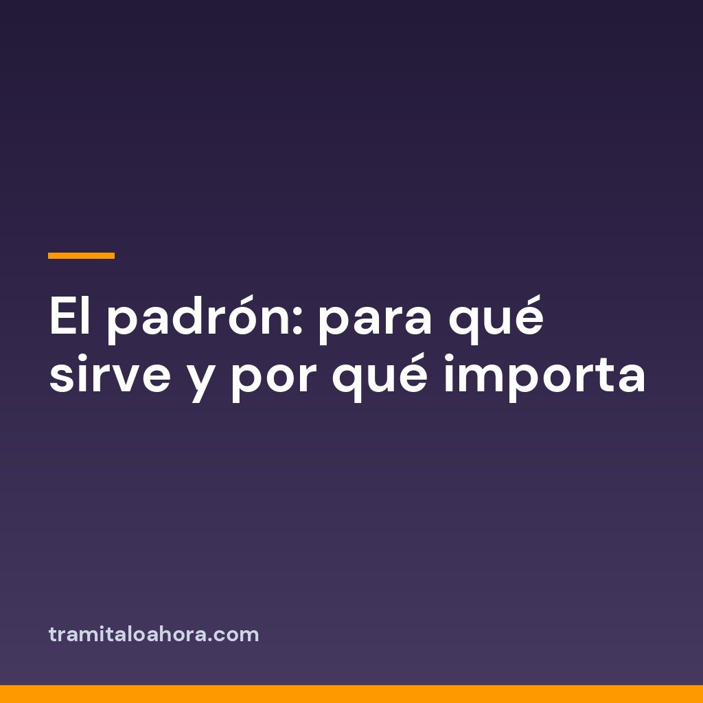 El padrón: para qué sirve y por qué importa