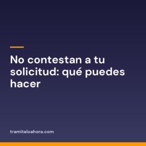 No contestan a tu solicitud: qué puedes hacer