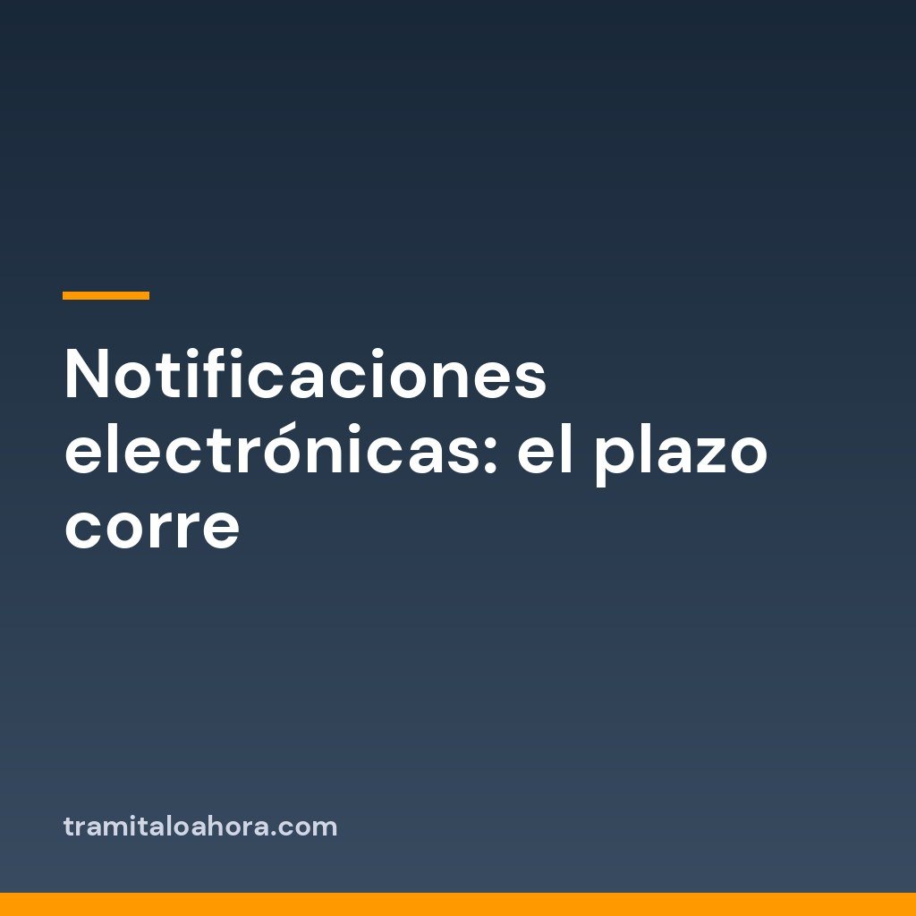 Notificaciones electrónicas: el plazo corre